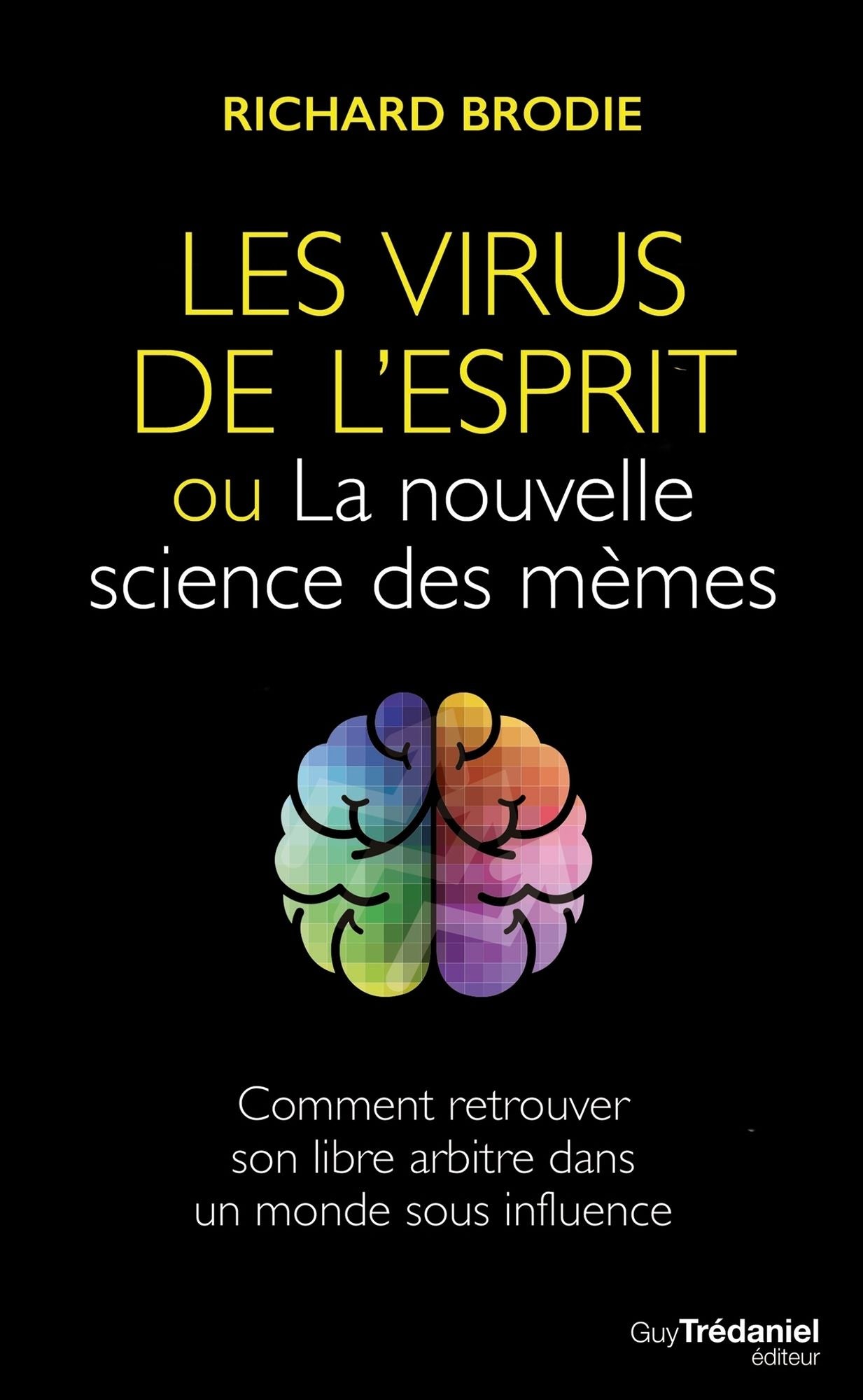 Le virus de l'esprit, ou La nouvelle science des mèmes: Comment retrouver son libre arbitre dans un monde sous influence