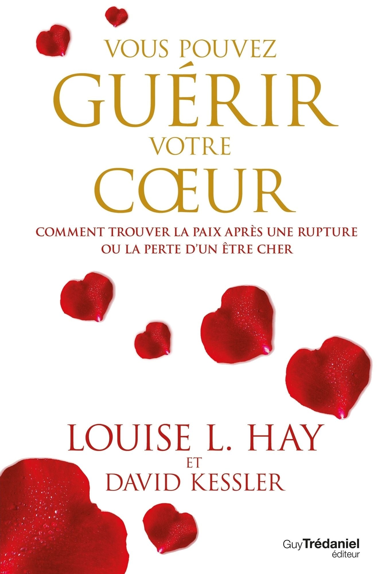 Vous pouvez guérir votre coeur: Comment trouver la paix après une rupture ou la perte d'un être cher