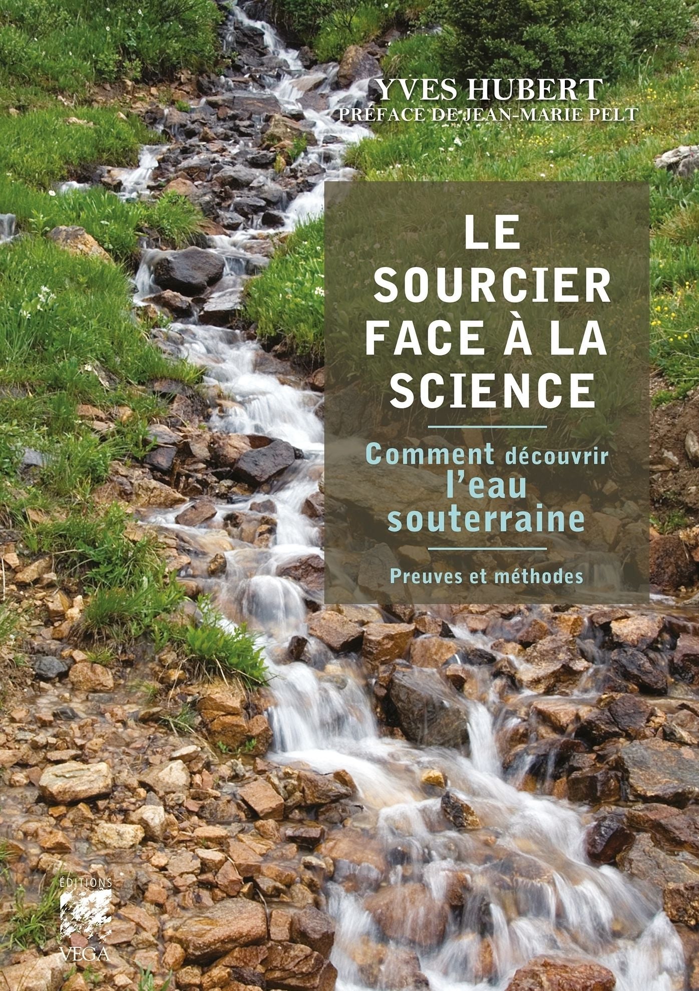 Le sourcier face à la science: Comment découvrir l'eau souterraine - Preuves et méthodes