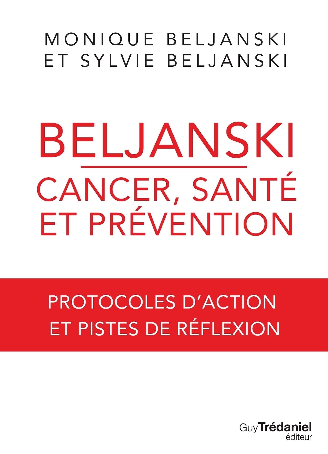 Beljanski - Cancer, santé et prévention: Protocoles d'action et pistes de réflexion