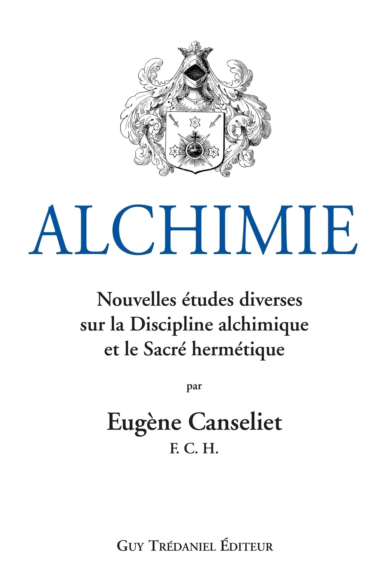 Alchimie : Nouvelles études diverses sur la Discipline alchimique et le Sacré hermétique