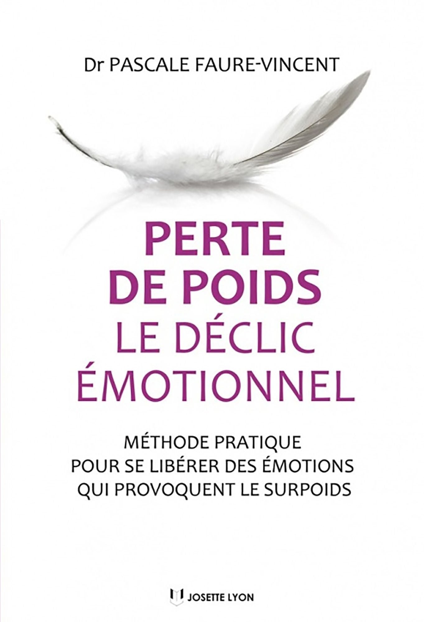 Perte de poids, le déclic émotionnel: Méthode pratique pour se libérer des émotions qui provoquent le surpoids
