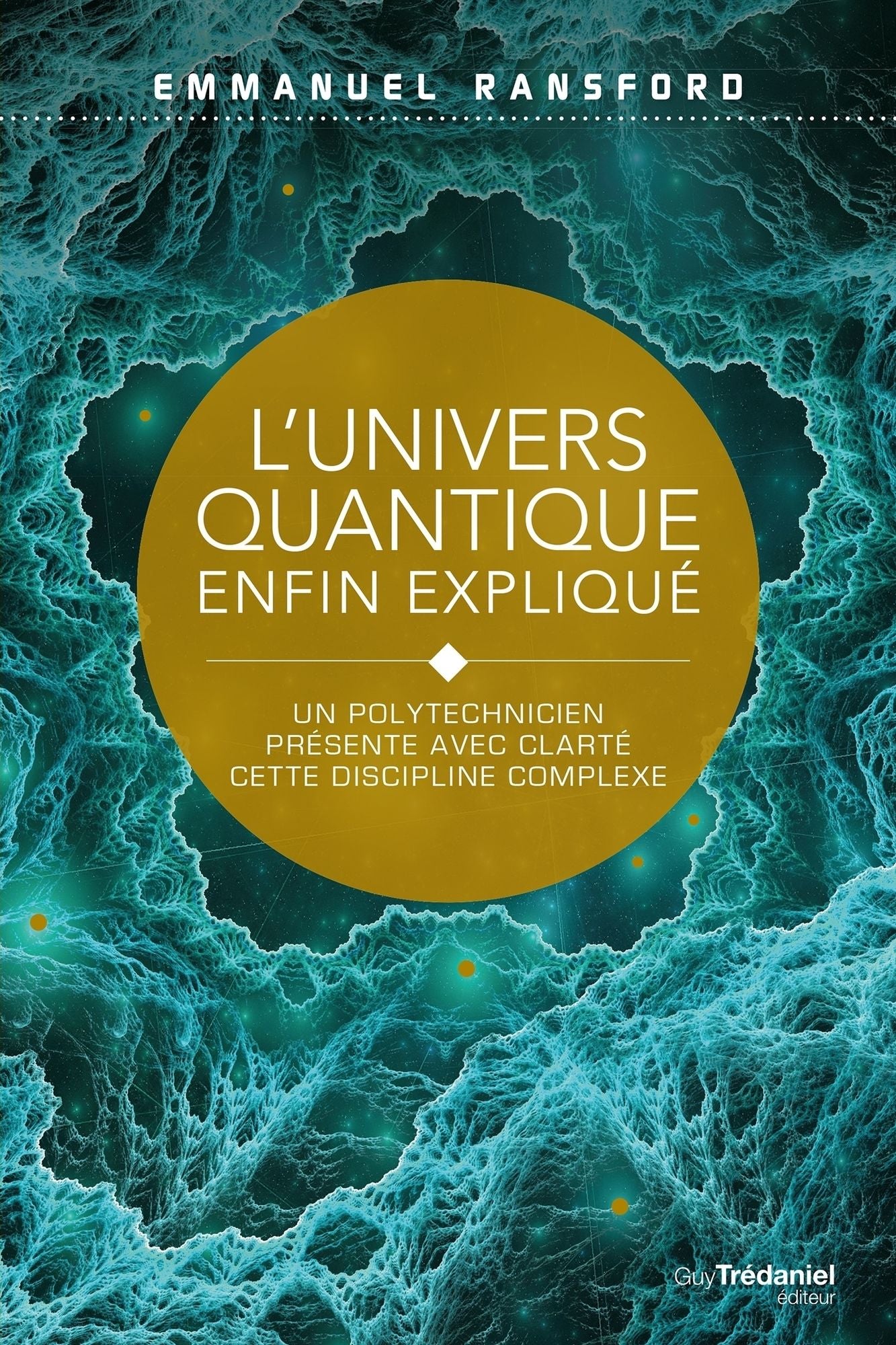 L'univers quantique enfin expliqué: Un polytechnicien présente avec clarté cette discipline complexe