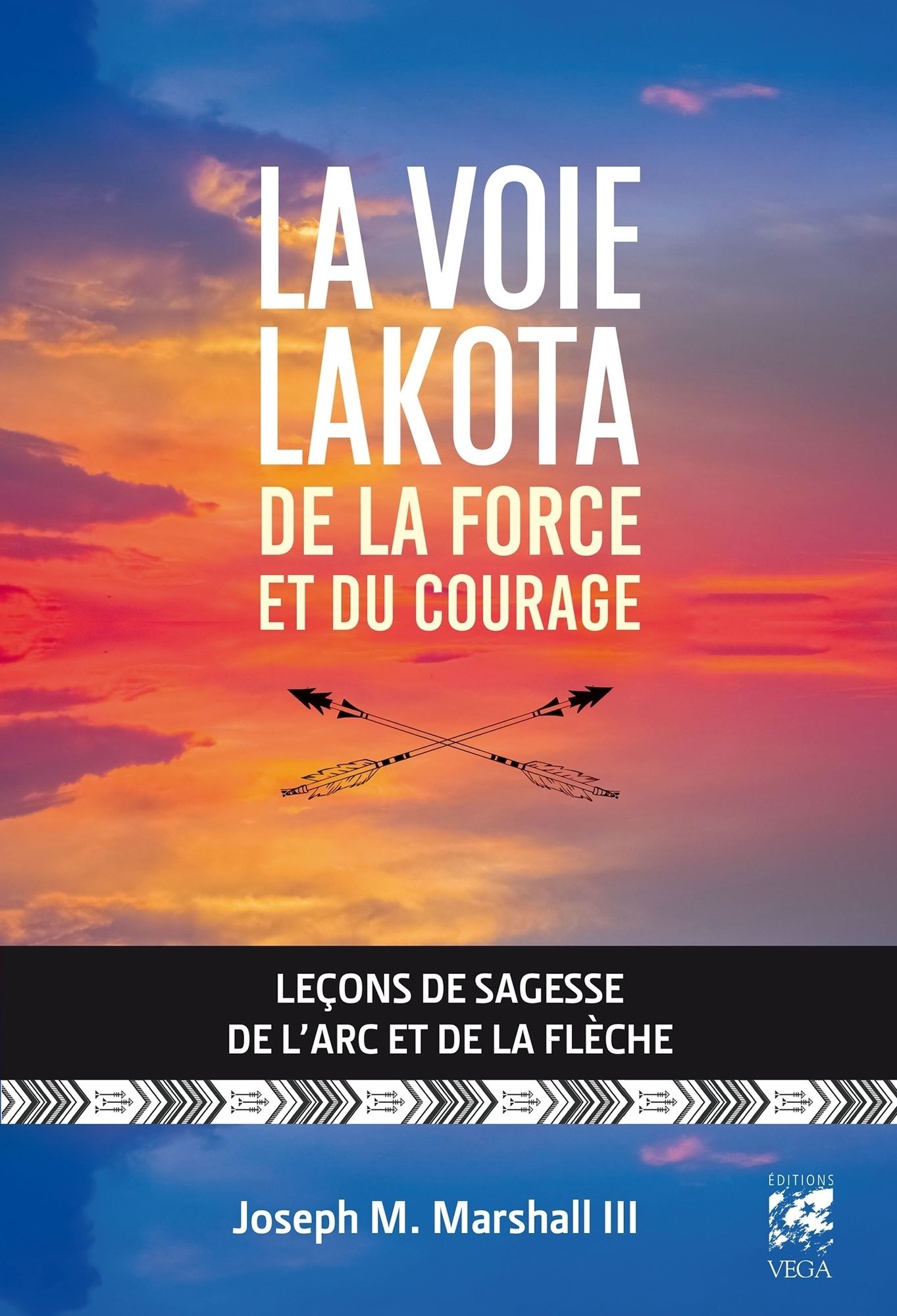 La voie lakota de la force et du courage: Leçons de sagesse de l'arc et de la flèche