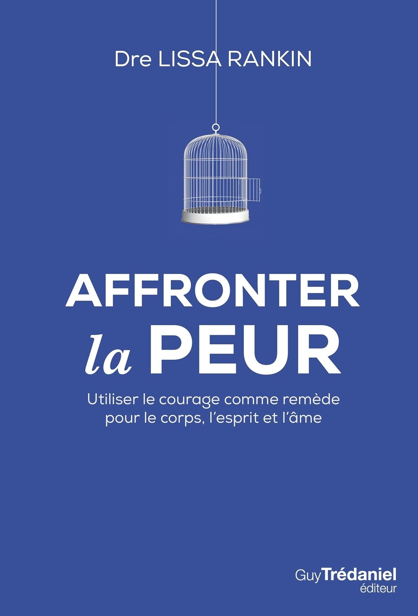 Affronter la peur: Utiliser le courage comme remède pour le corps, l'esprit et l'âme