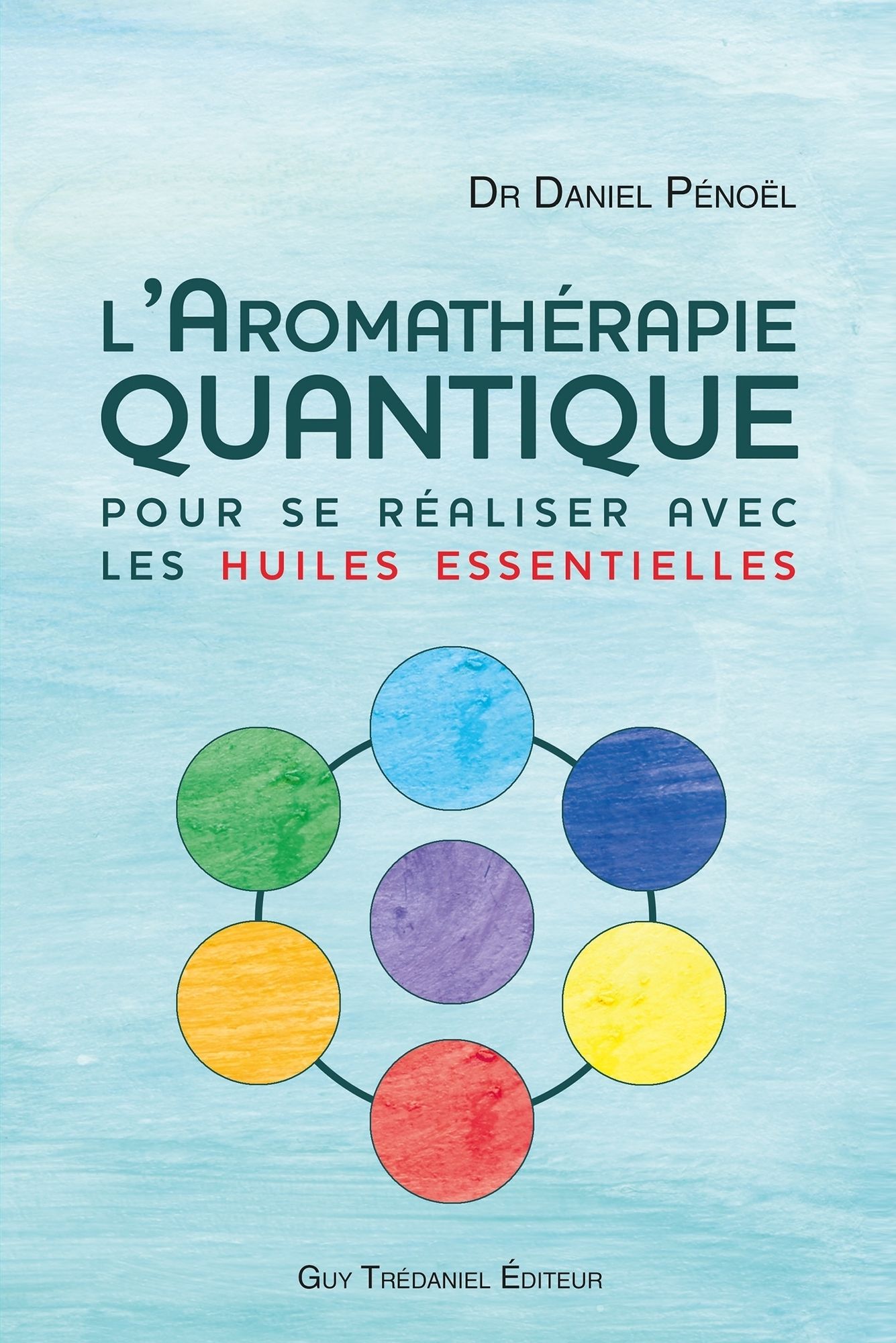 L'aromathérapie quantique: pour se réaliser avec les huiles essentielles