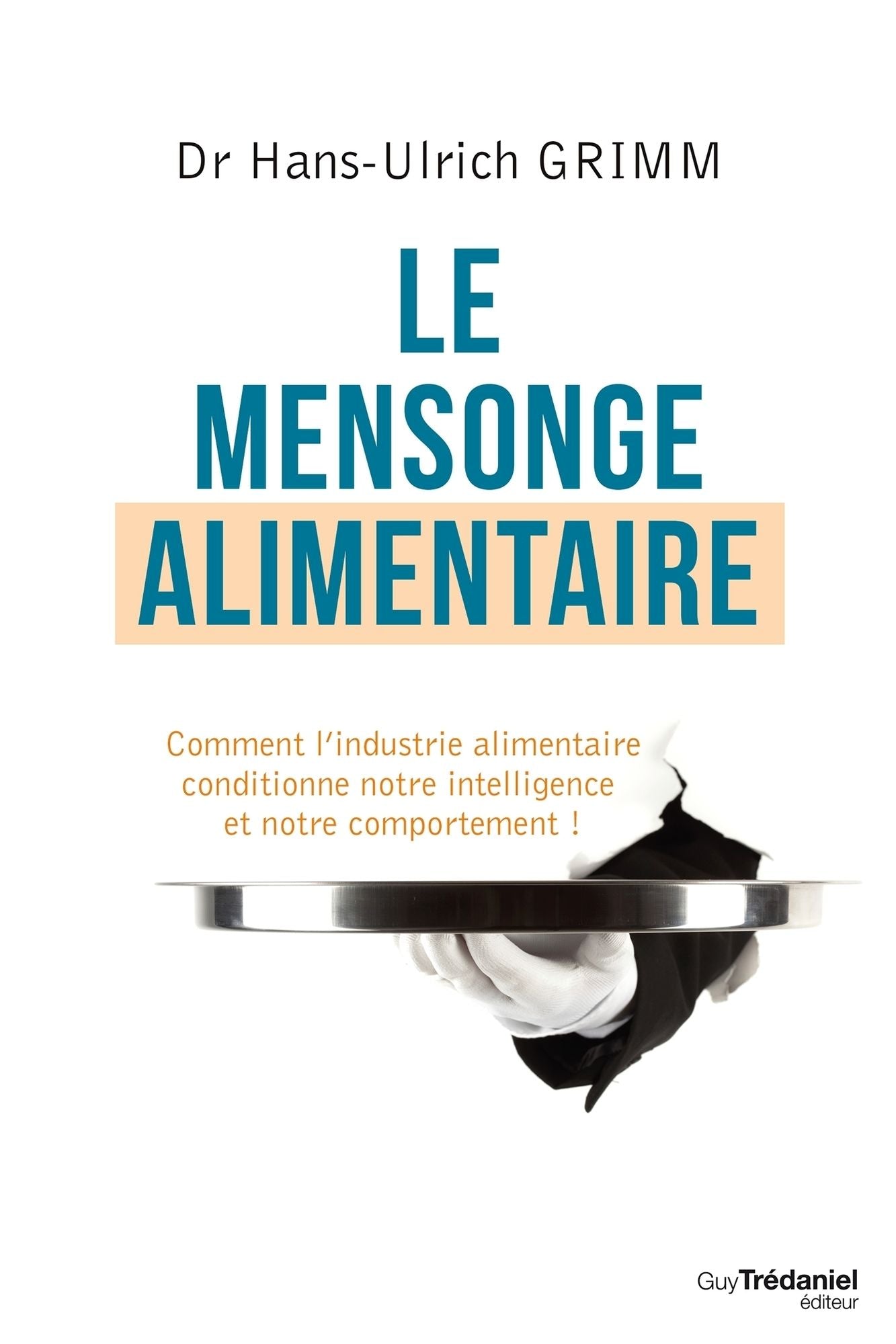Le mensonge alimentaire: Comment l'industrie alimentaire conditionne notre intelligence et notre comportement !