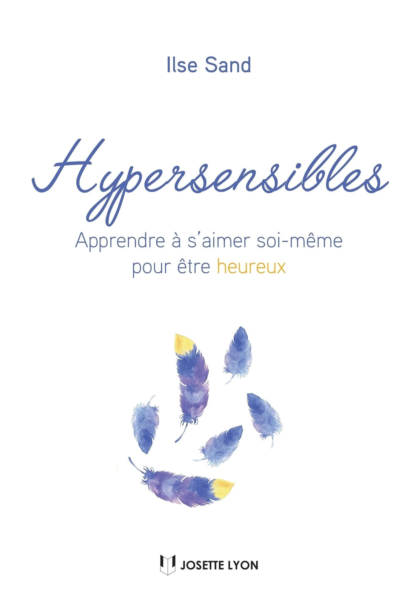 Hypersensibles: Apprendre à s'aimer soi-même pour être heureux