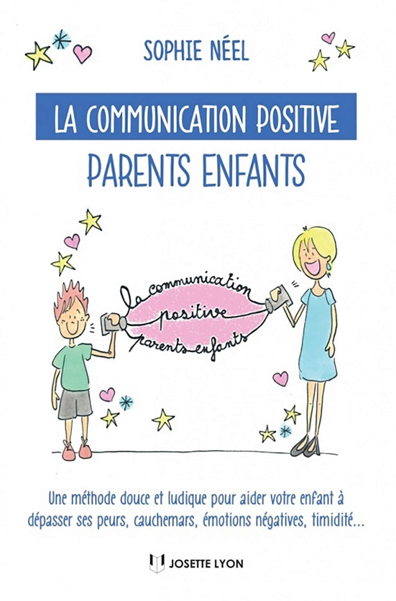 La communication positive parents enfants: Une méthode douce et ludique pour aider votre enfant à dépasser ses peurs