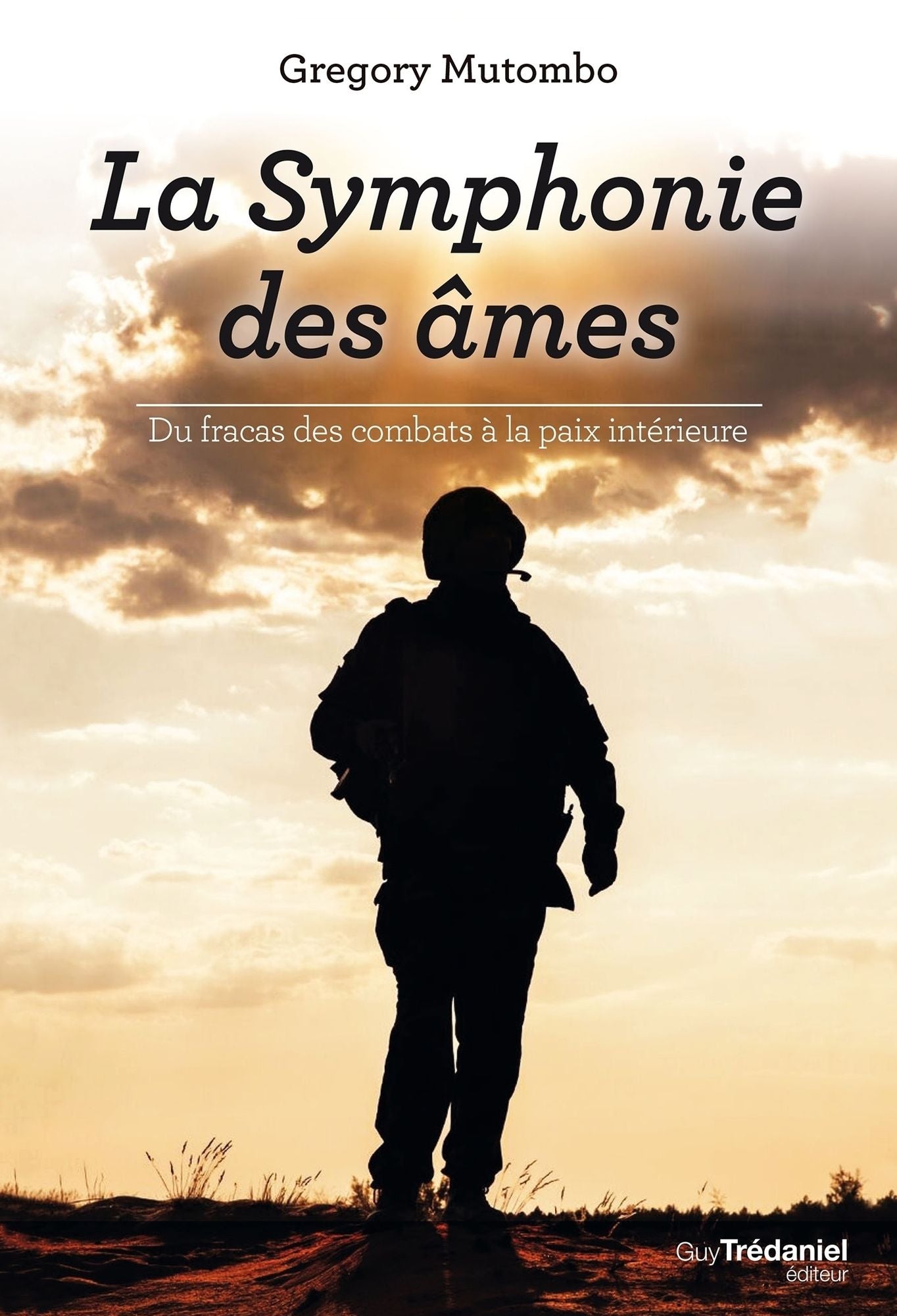 La symphonie des âmes: Du fracas des combats à la paix intérieure