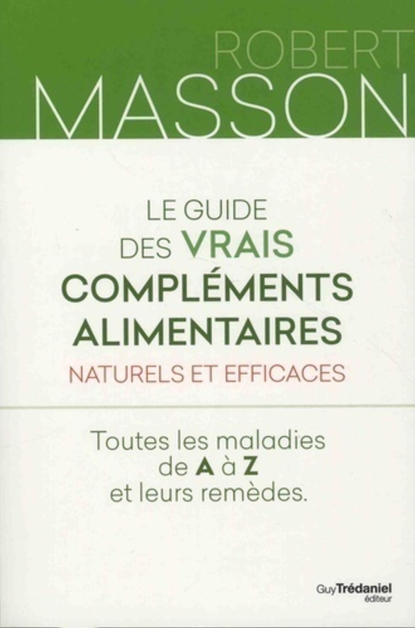 Le guide des vrais compléments alimentaires: Naturels et efficaces