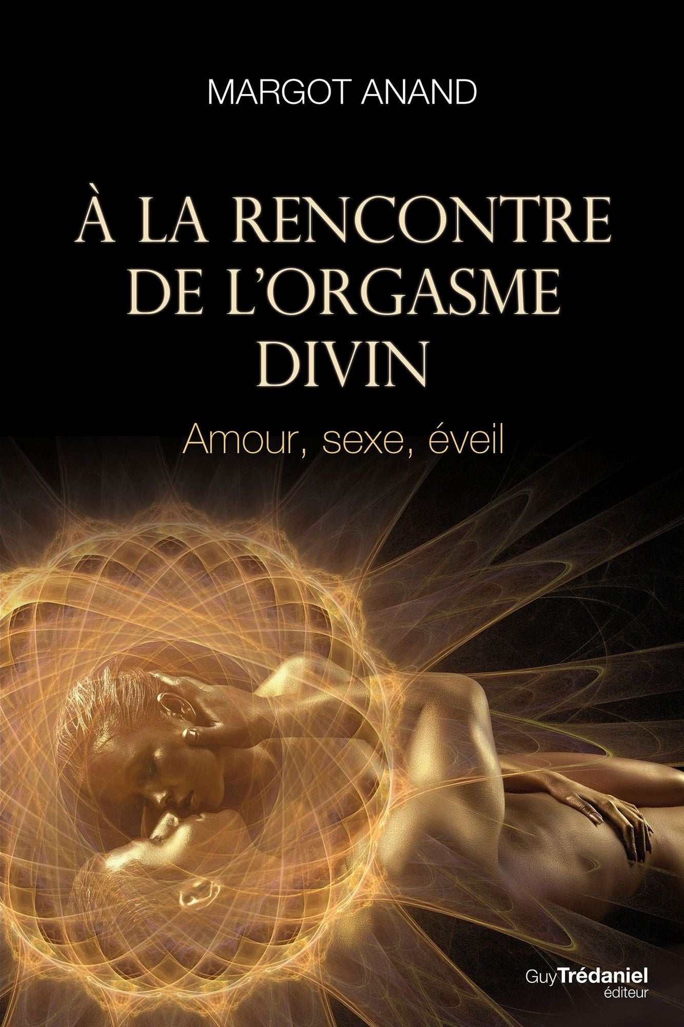 À la rencontre de l'orgasme divin: Amour, sexe, éveil