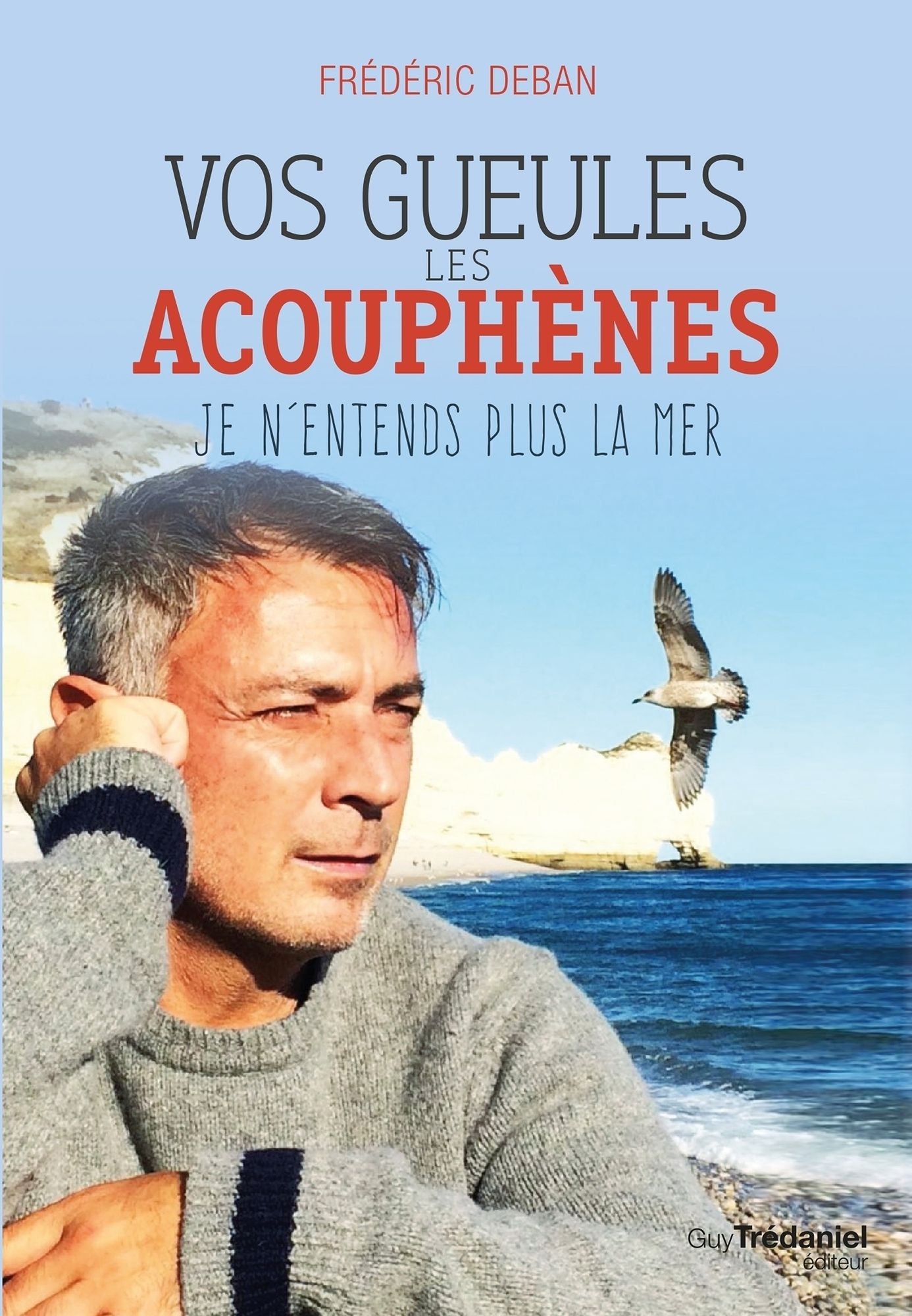 Vos gueules les acouphènes: Je n'entends plus la mer