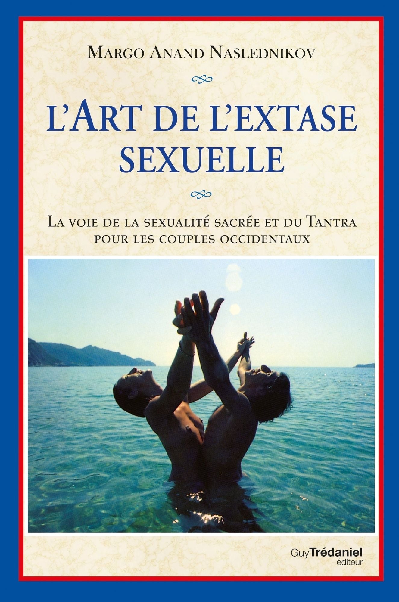 L'art de l'extase sexuelle: La voie de la sexualité sacrée et du Tantra pour les couples occidentaux
