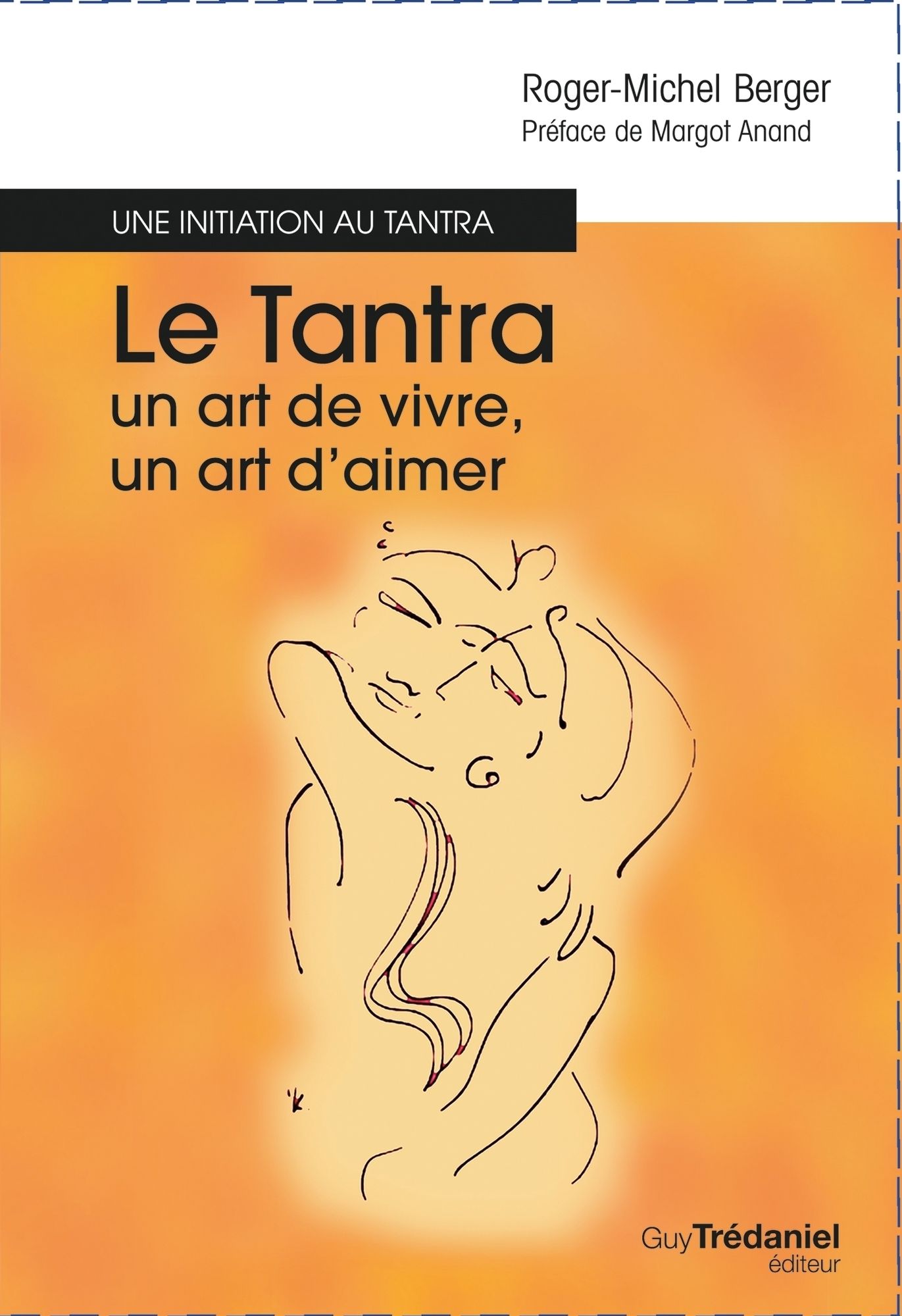 Le tantra, un art de vivre, un art d'aimer: Une initiation au tantra