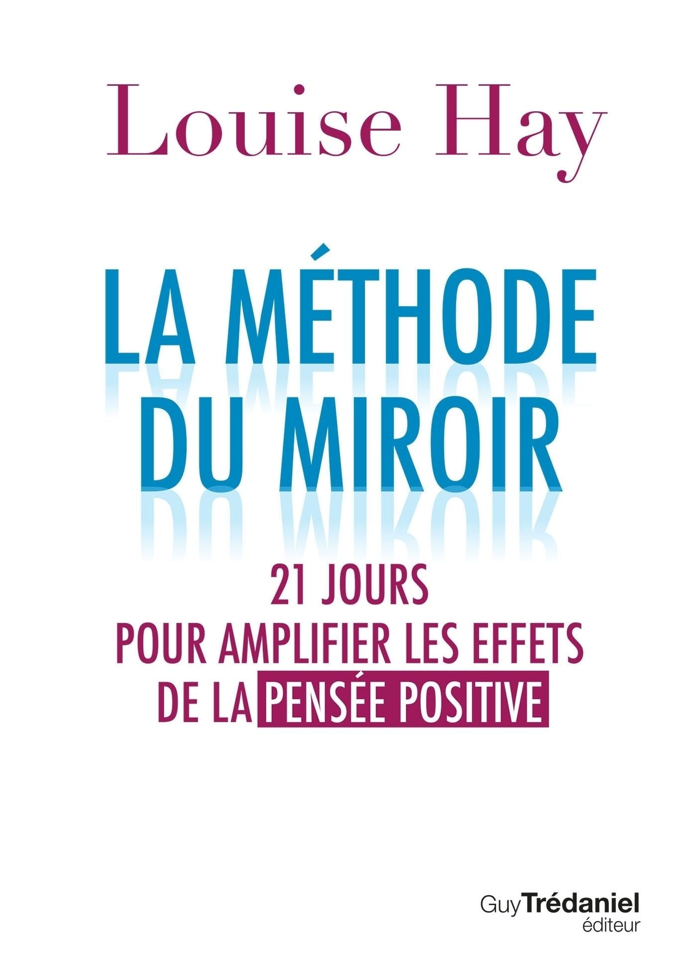 La méthode du miroir: 21 jours pour amplifier les effets de la pensée positive