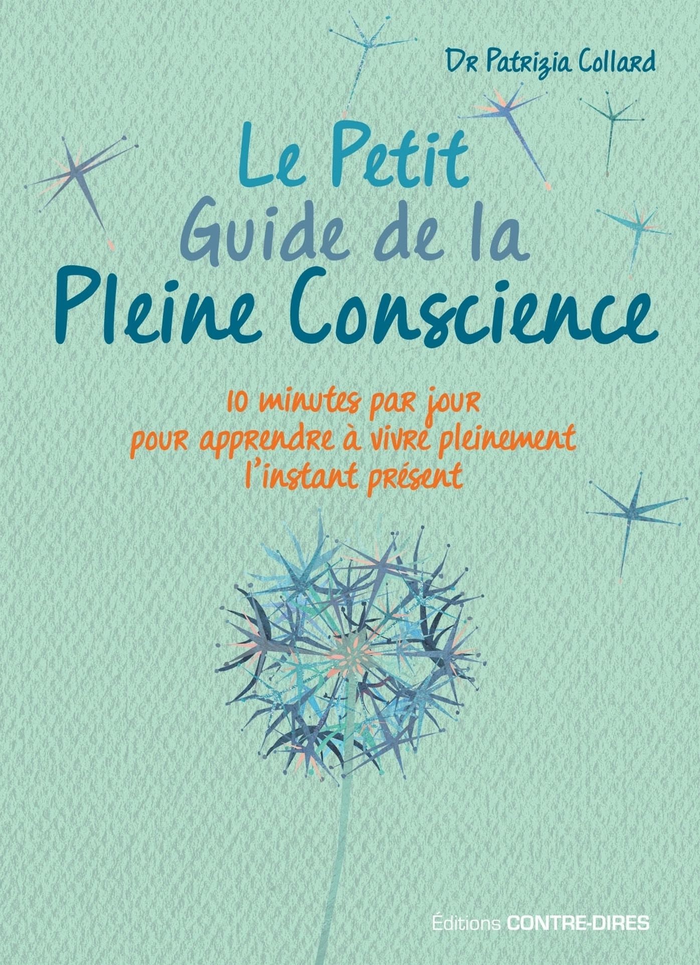 Le Petit Guide de la Pleine Conscience: Quelques minutes par jour pour apprendre à vivre pleinement l'instant présent