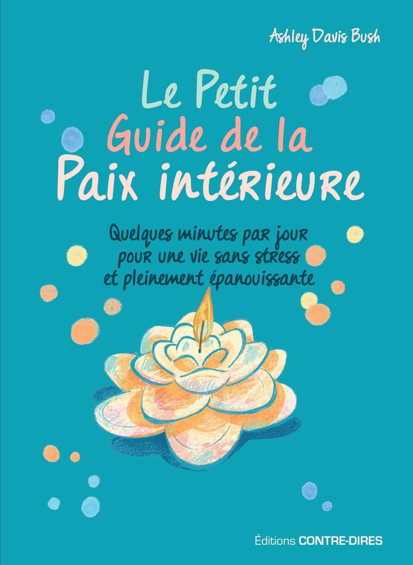 Le Petit Guide de la Paix intérieure: Quelques minutes par jour pour une vie sans stress et pleinement épanouissante