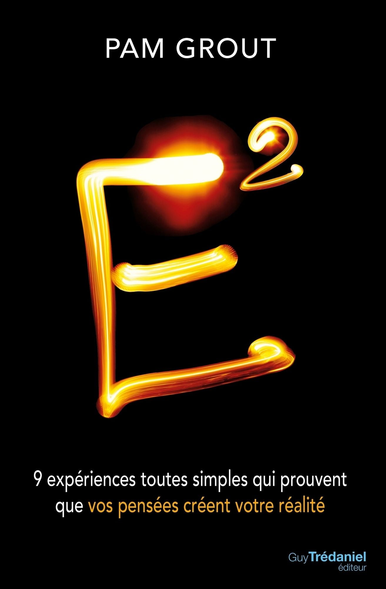 E2: 9 expériences toutes simples qui prouvent que vos pensées créent votre réalité