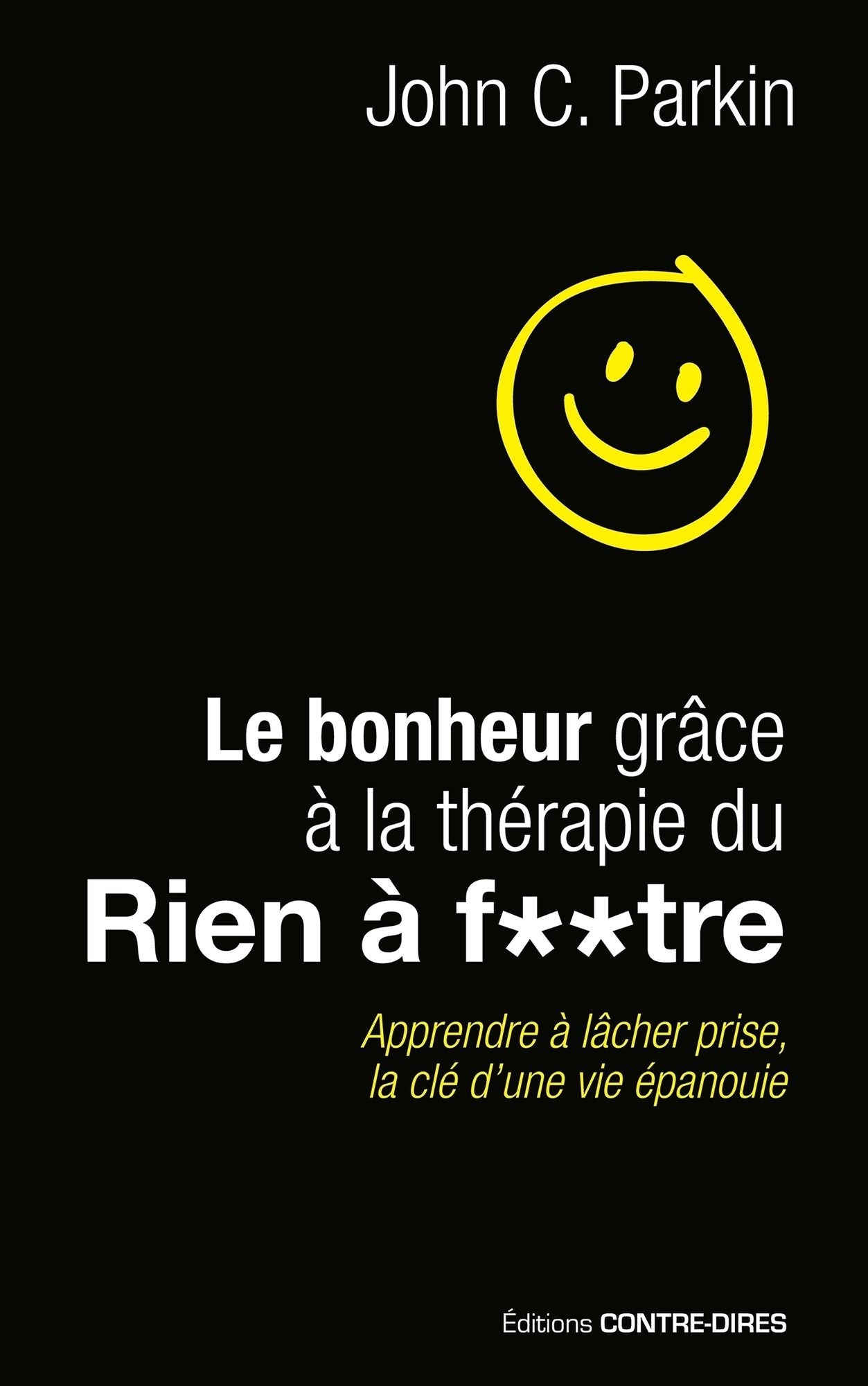 Le bonheur grâce à la thérapie du rien à foutre: Apprendre à lâcher prise, la clé d'une vie épanouie