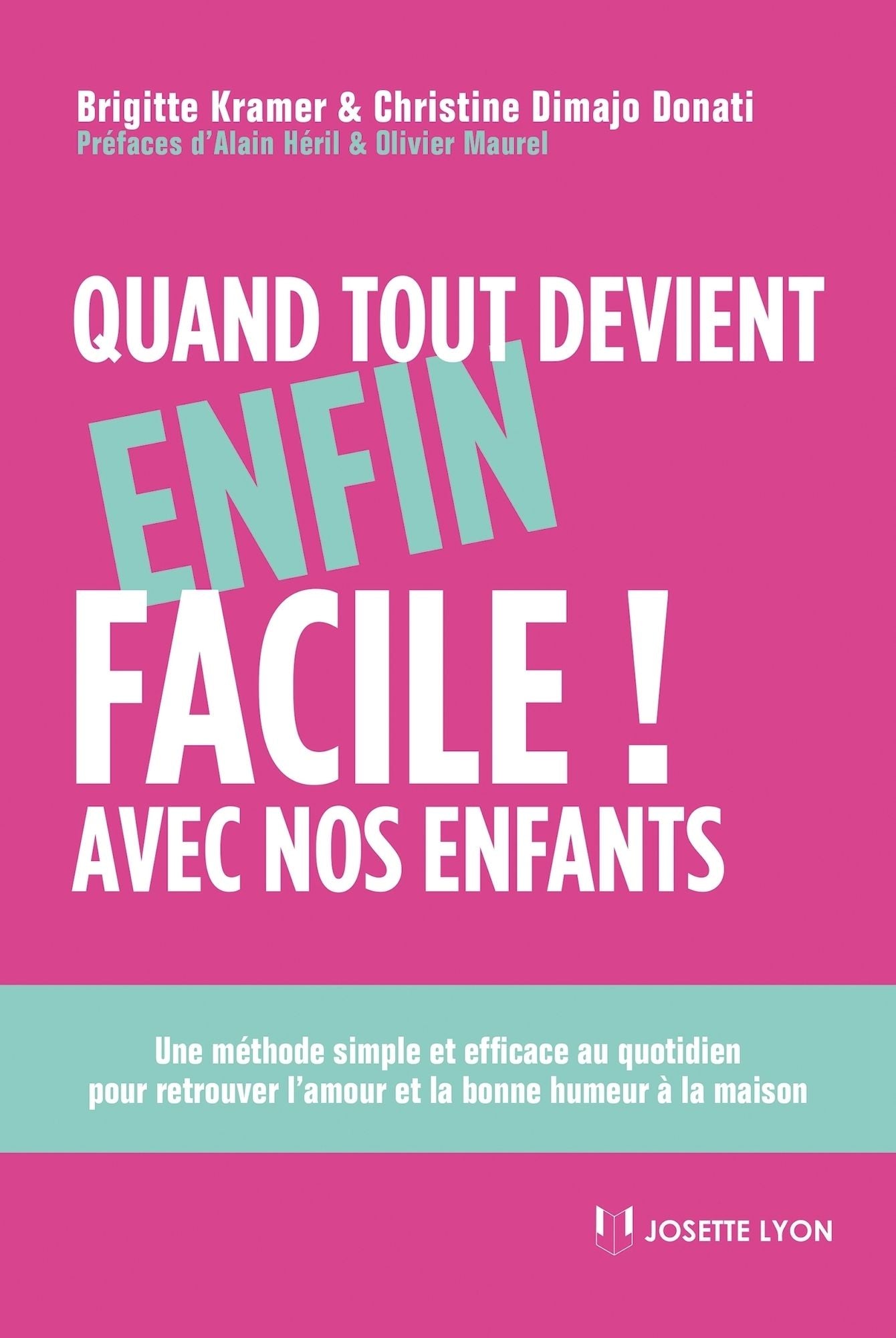 Quand tout devient enfin facile avec nos enfants: Une méthode simple et efficace au quotidien pour retrouver l'amour et la bonne humeur à la maison