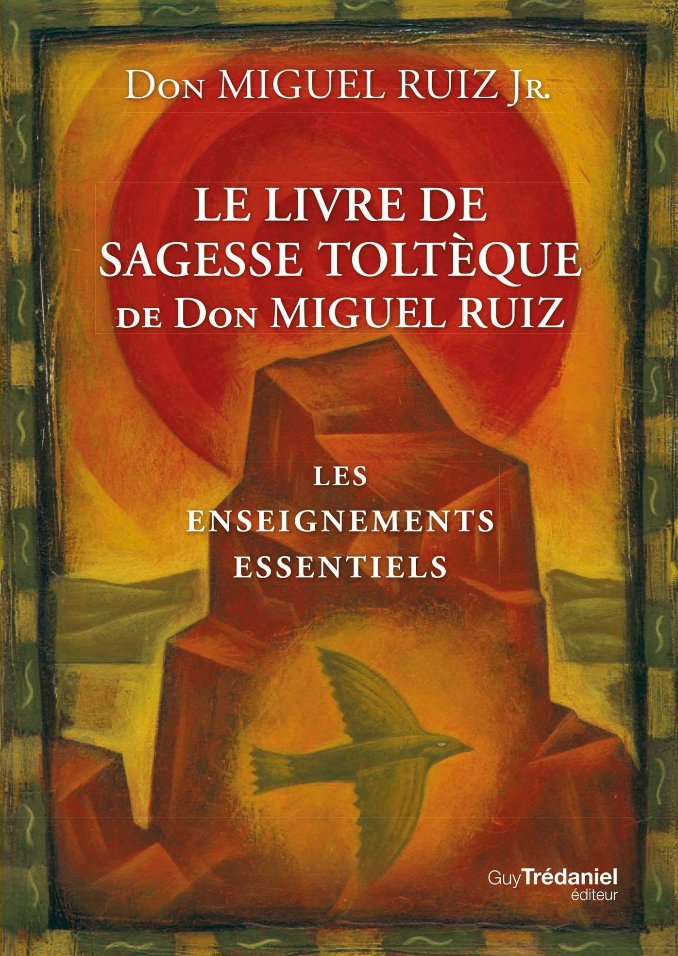 Le livre de sagesse toltèque: Les enseignements essentiels
