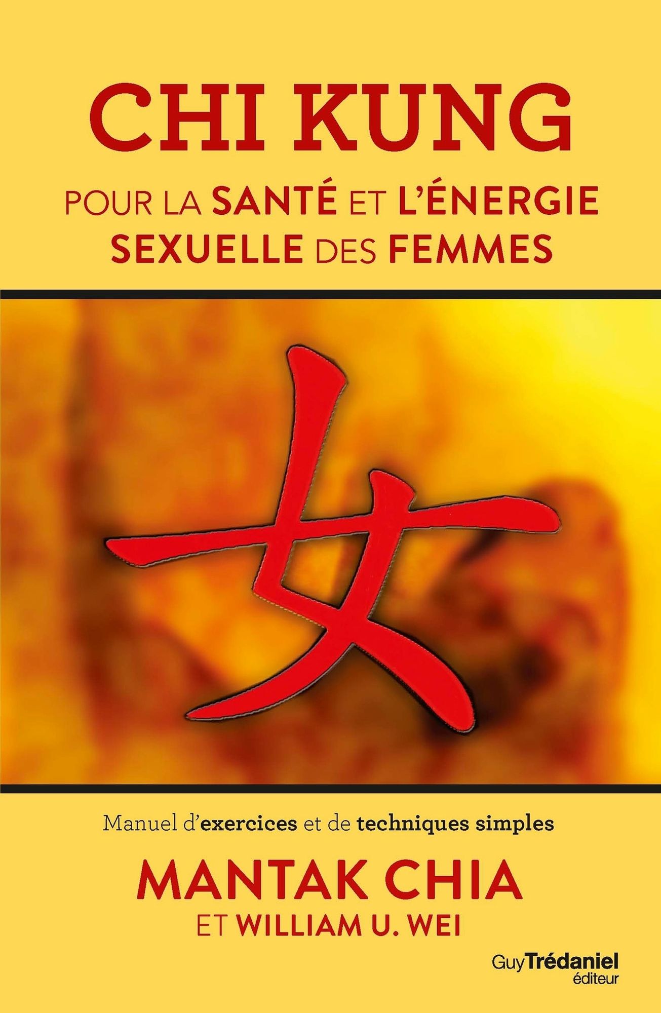 Chi Kung pour la santé et l'énergie sexuelle des femmes: Manuel d'exercices et de techniques simples