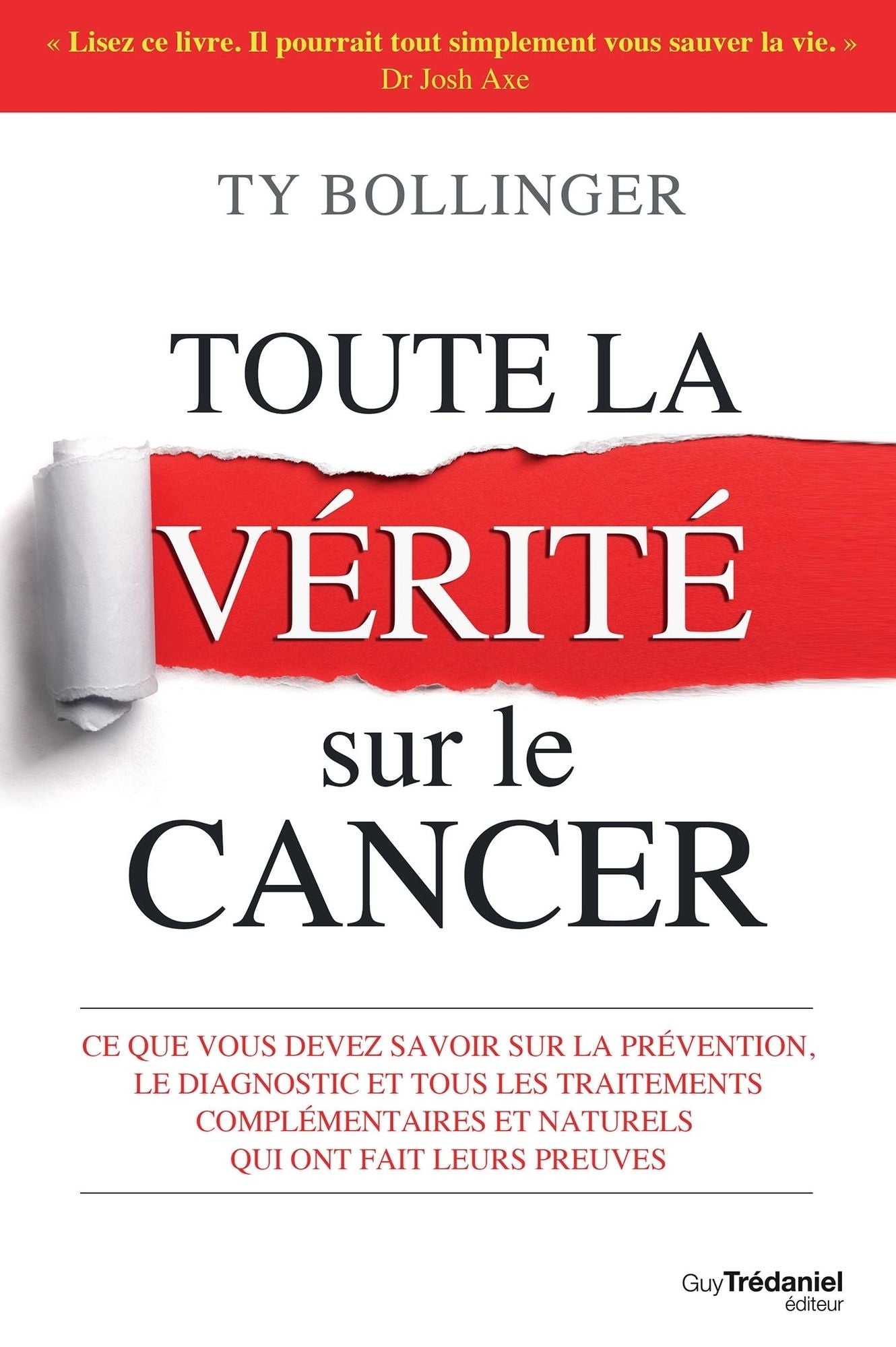 Toute la vérité sur le cancer: Ce que vous devez savoir sur la prévention, le diagnostique et tous les traitements complémentaires