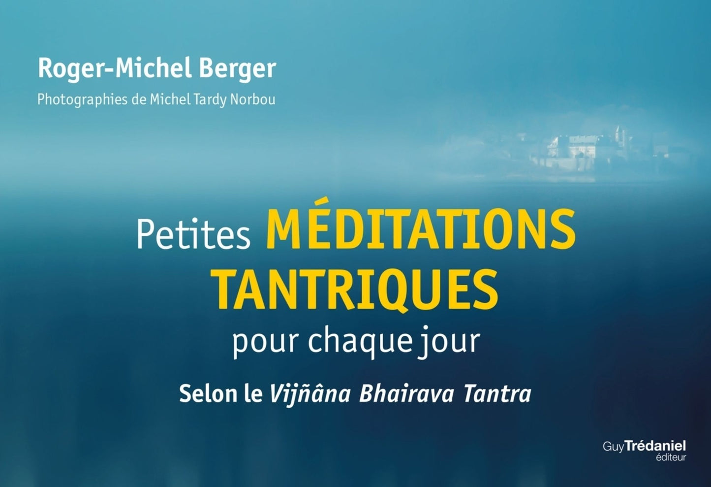 Petites méditations tantriques pour chaque jour: Selon le Vijñana Bhairava Tantra