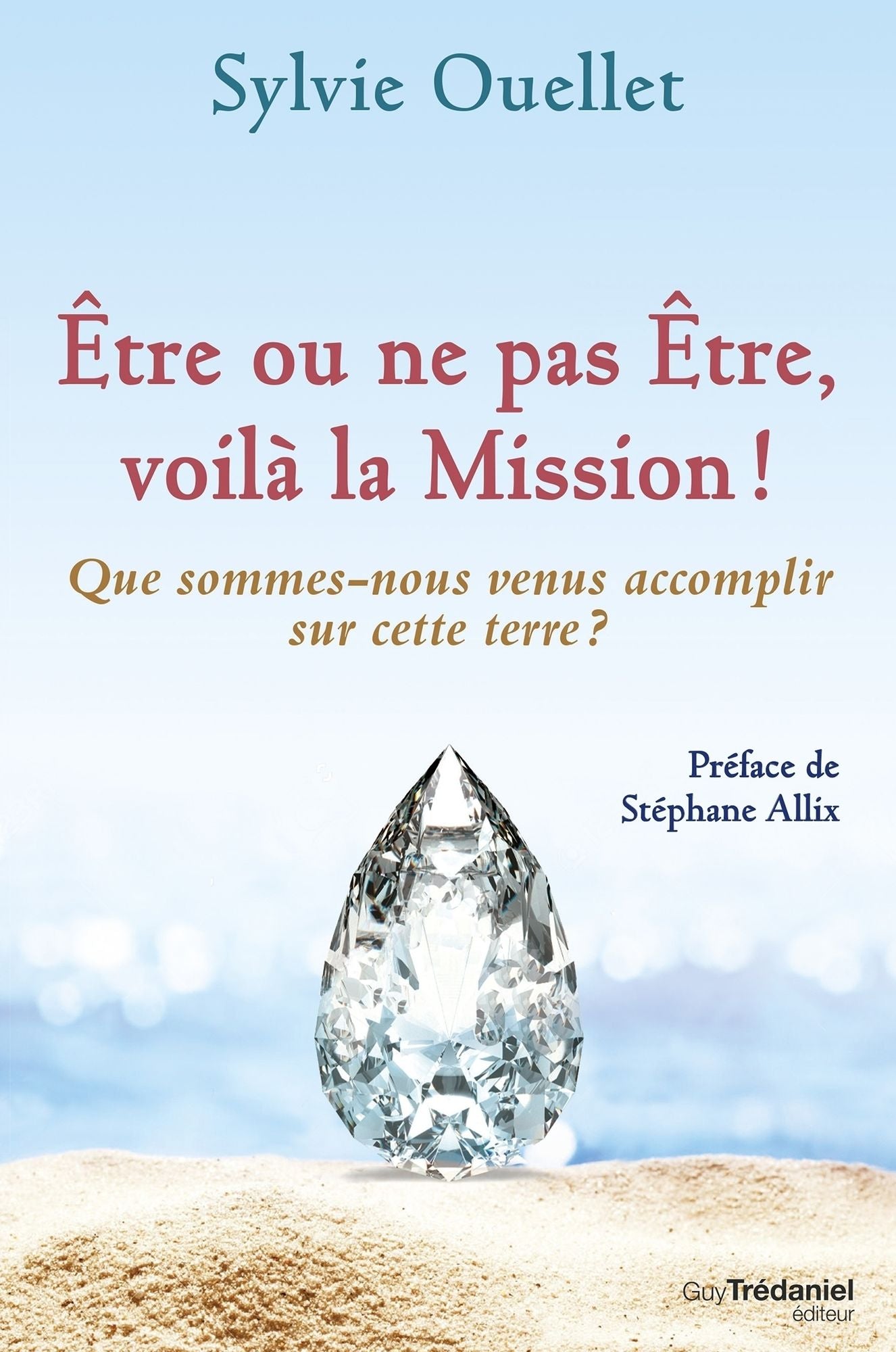 Être ou ne pas être, voilà la mission !: Que sommes-nous venus accomplir sur cette terre ?