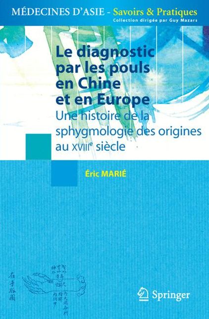 Le diagnostic par les pouls en Chine et en Europe: Une histoire de la sphygmologie des origines au XVIIIe siècle