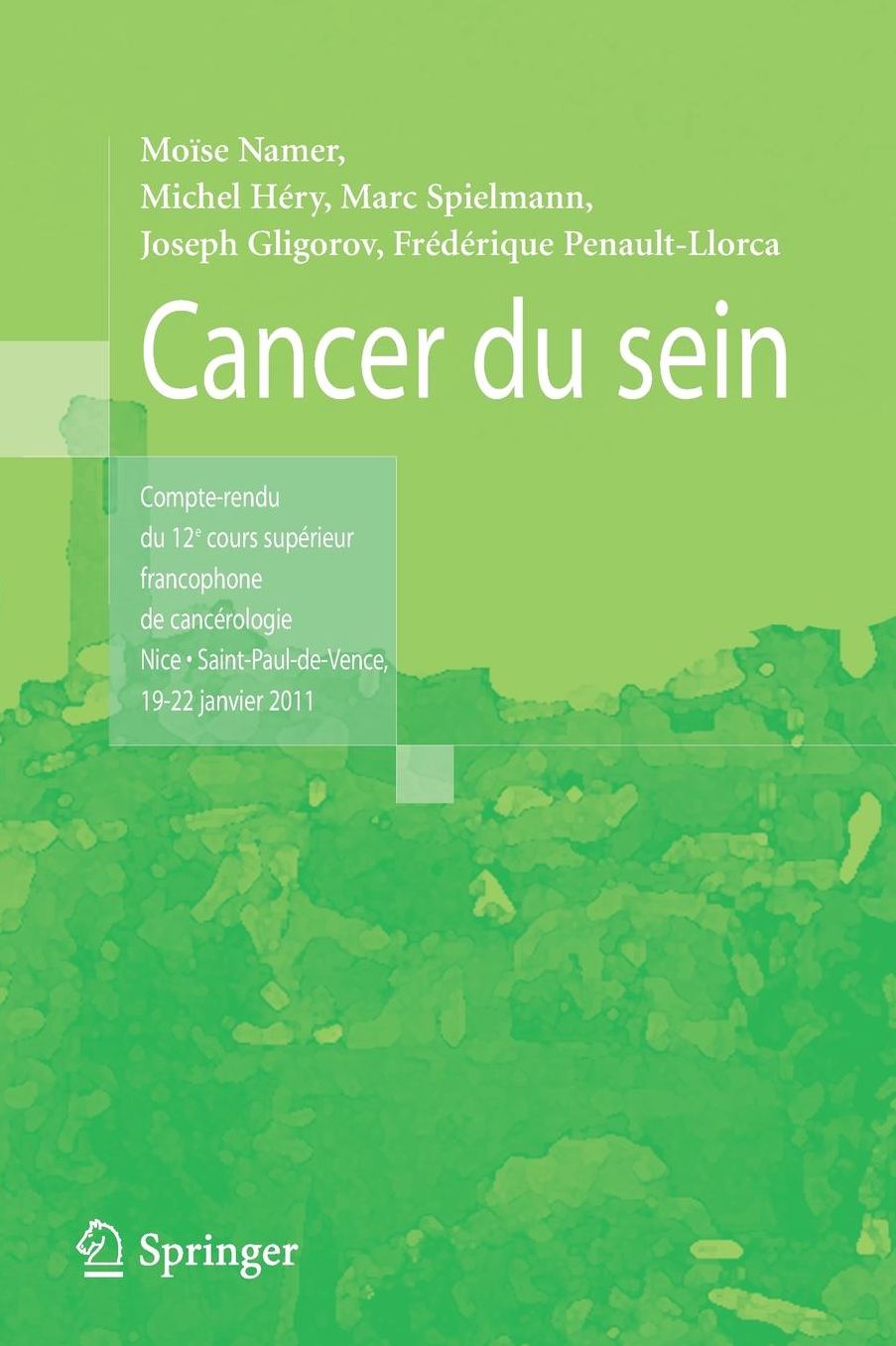 Cancer du sein: Compte-rendu du 12e cours supérieur francophone de cancérologie - Nice * Saint-Paul-de-Vence 19-22 Janvier 2011