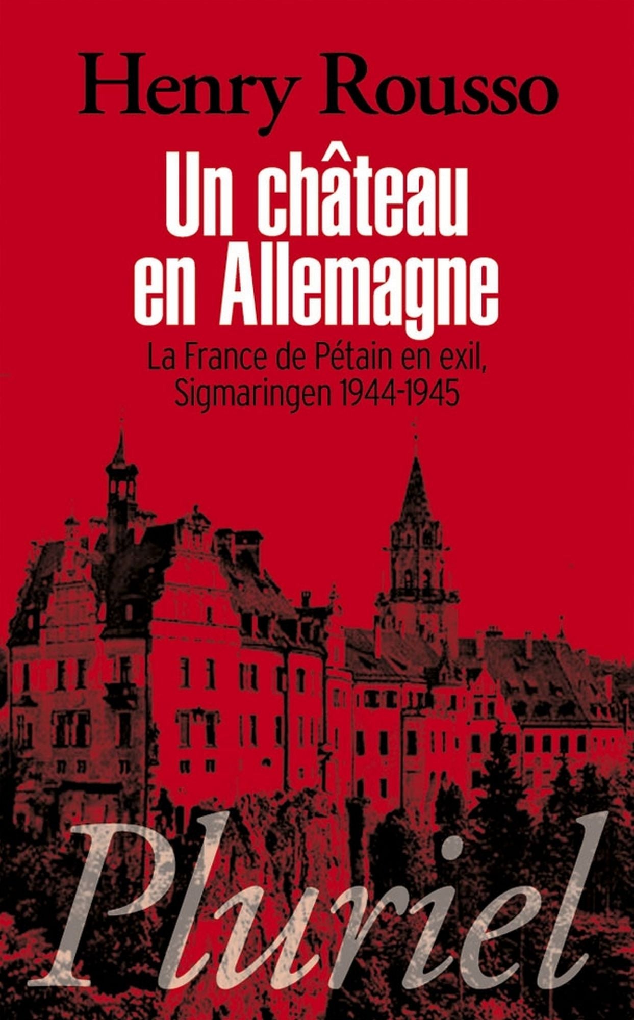 Un château en Allemagne: La France de Pétain en exil, Sigmaringen 1944-1945