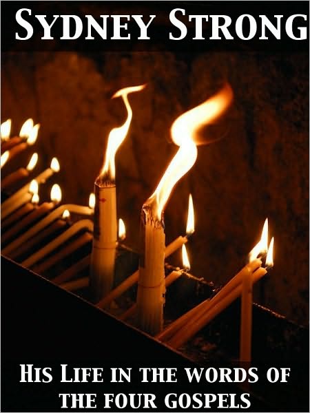 His Life A Complete Story in the Words of the Four Gospels