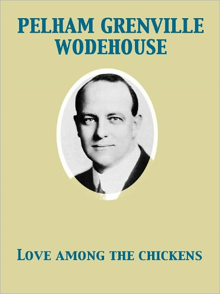 Love Among the Chickens: A Story of the Haps and Mishaps on an English Chicken Farm