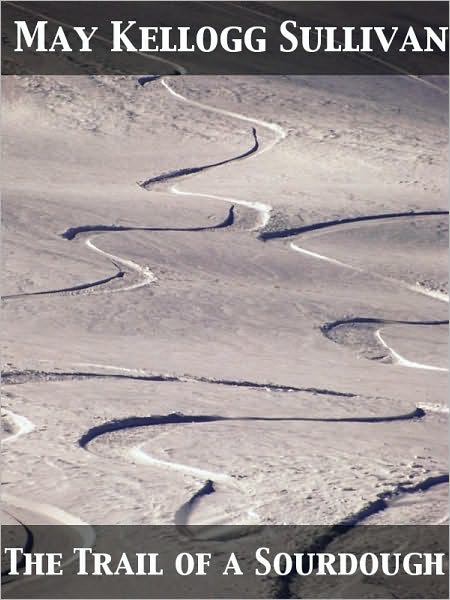 The Trail of a Sourdough Life in Alaska