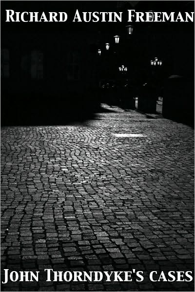John Thorndyke's Cases related by Christopher Jervis and edited by R. Austin Freeman