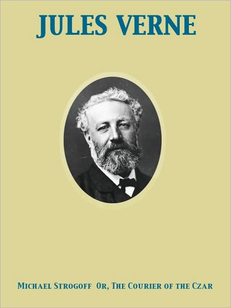 Michael Strogoff Or, The Courier of the Czar