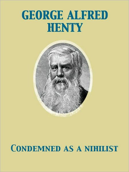 Condemned as a Nihilist A Story of Escape from Siberia