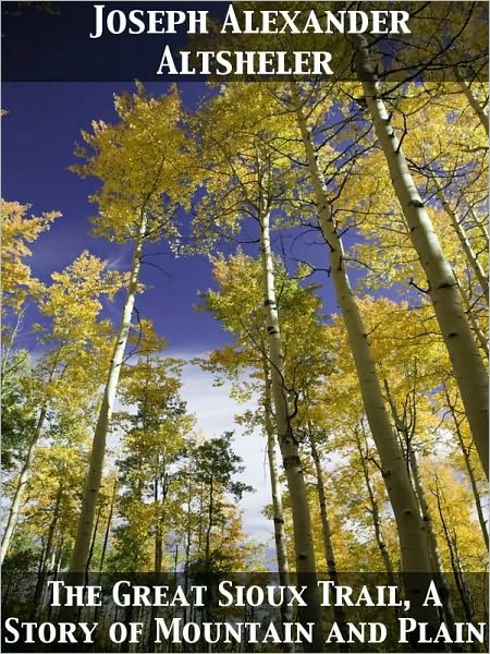 The Great Sioux Trail A Story of Mountain and Plain