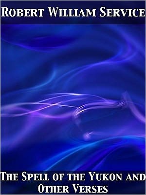 The Spell of the Yukon and Other Verses