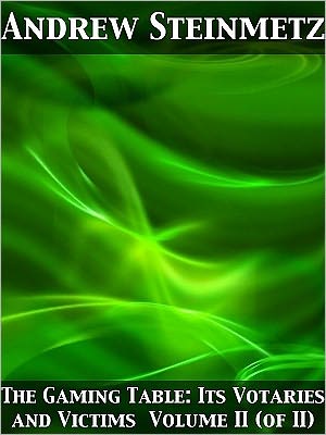 The Gaming Table: Its Votaries and Victims Volume II (of II)