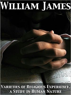 Varieties of Religious Experience, a Study in Human Nature