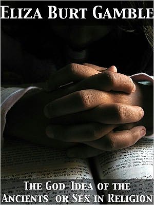 The God-Idea of the Ancients or Sex in Religion