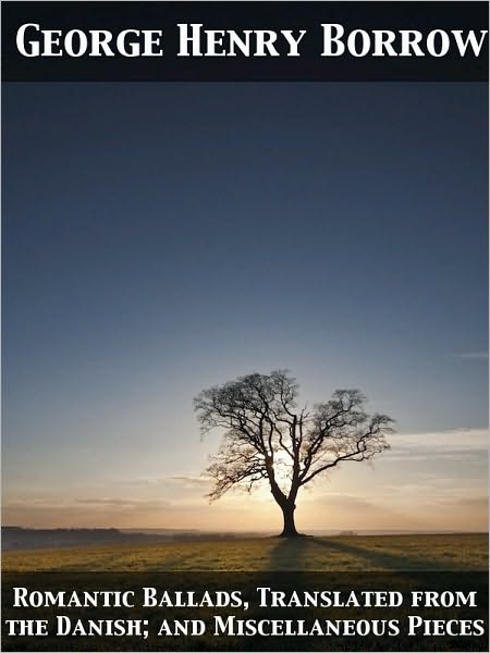 Romantic Ballads, Translated from the Danish; and Miscellaneous Pieces