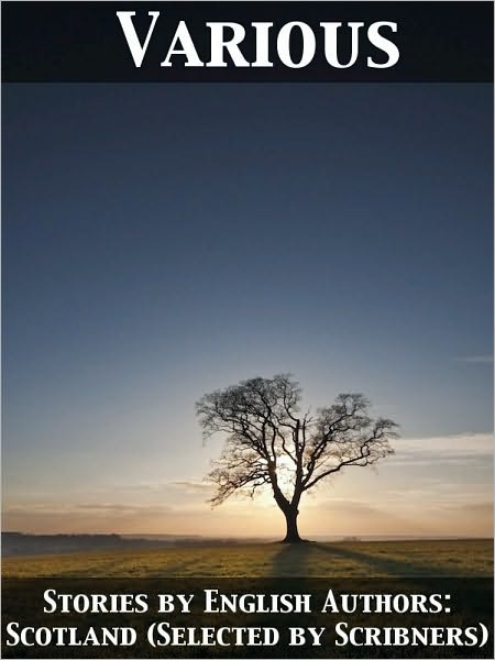 Stories by English Authors: Scotland (Selected by Scribners)