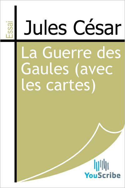 La Guerre des Gaules (avec les cartes)