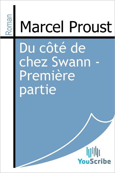 Du cï¿½tï¿½ de chez Swann - Premiï¿½re partie