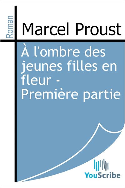 ï¿½ l'ombre des jeunes filles en fleur - Premiï¿½re partie
