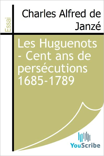 Les Huguenots - Cent ans de persï¿½cutions 1685-1789